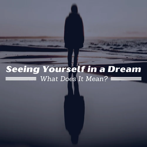 2. Meaning Of Seeing Yourself In A Dream