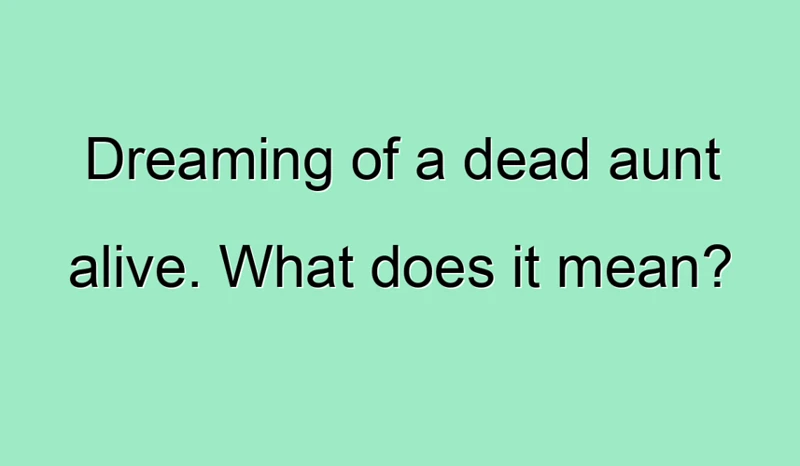 Common Themes In Dreams Of A Dead Aunt