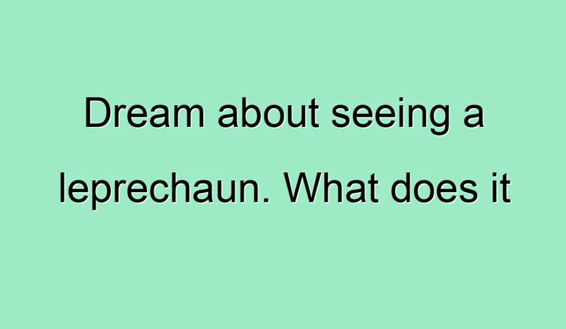 Dreaming Of Leprechauns: Common Scenarios
