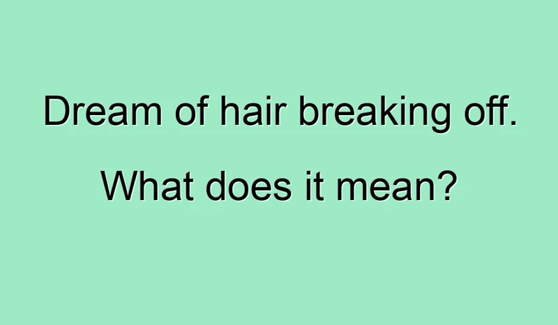 Interpretations Of Hair Breaking Off In Dreams