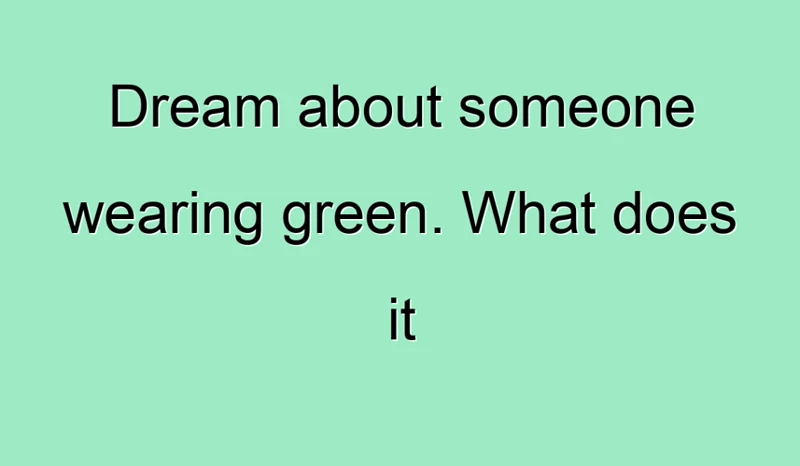 Interpretations Of Seeing Someone Wearing Green In A Dream