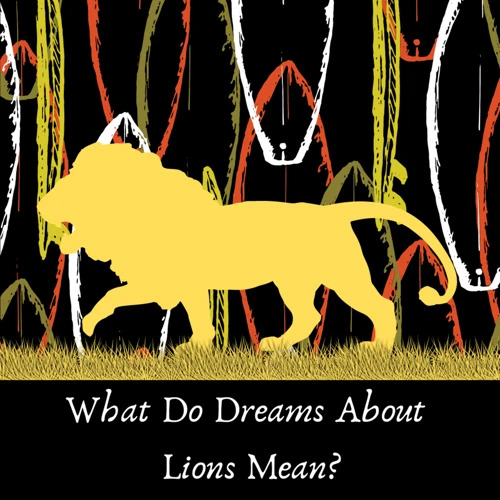 Interpreting Different Contexts Of Lioness Dreams