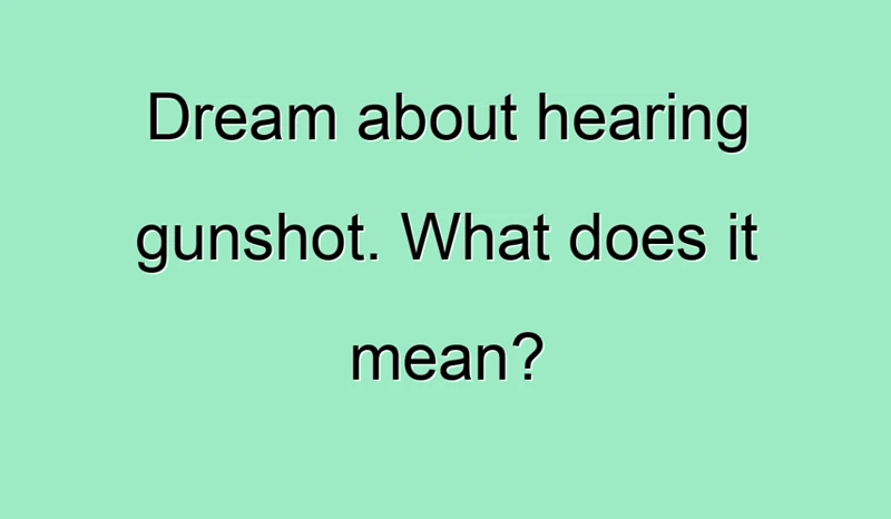 The Meanings Of Hearing Gunshots In Dream