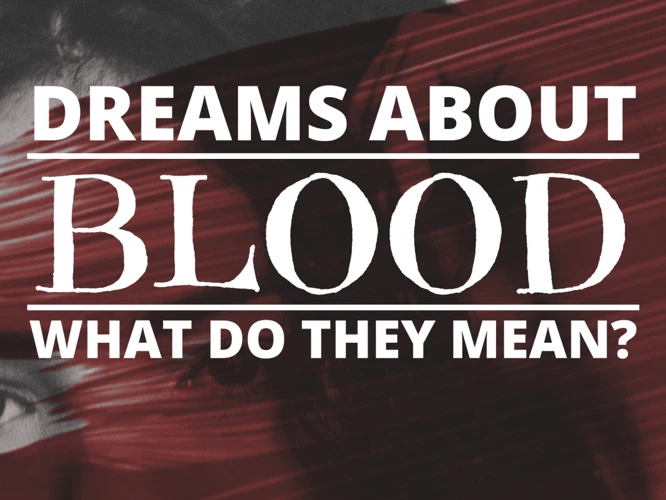 The Symbolic Meanings Of Blood In Dreams