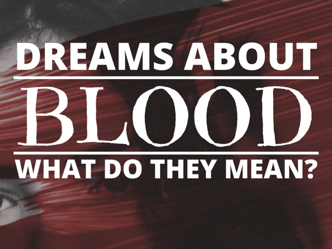 Understanding The Emotional Context Of Blood Dreams